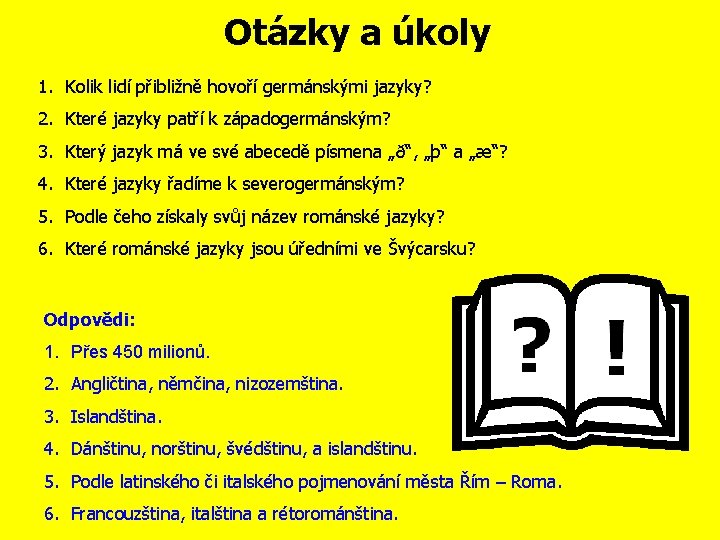 Otázky a úkoly 1. Kolik lidí přibližně hovoří germánskými jazyky? 2. Které jazyky patří