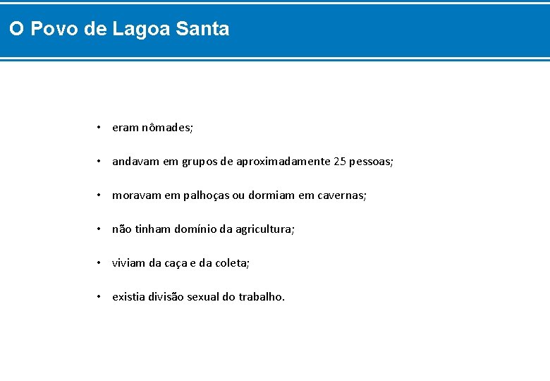 O Povo de Lagoa Santa • eram nômades; • andavam em grupos de aproximadamente