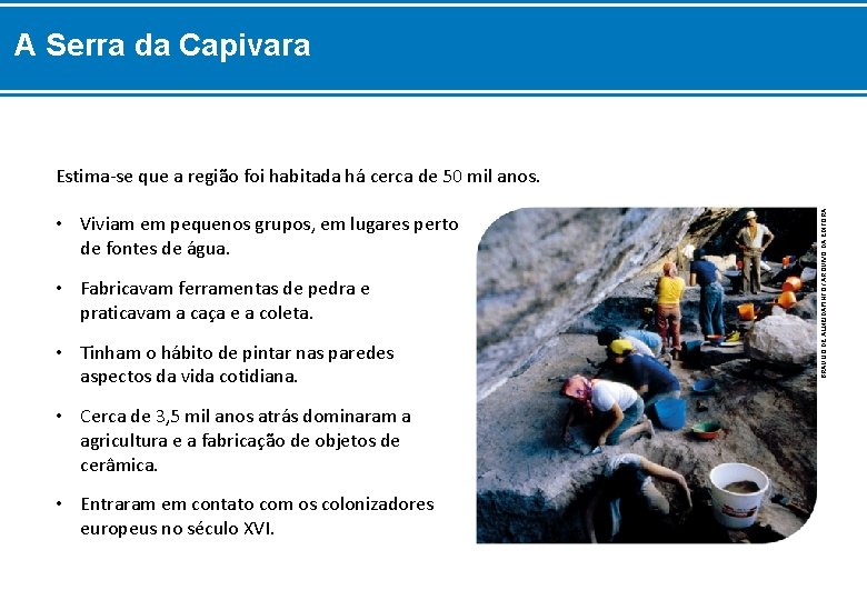 A Serra da Capivara • Viviam em pequenos grupos, em lugares perto de fontes