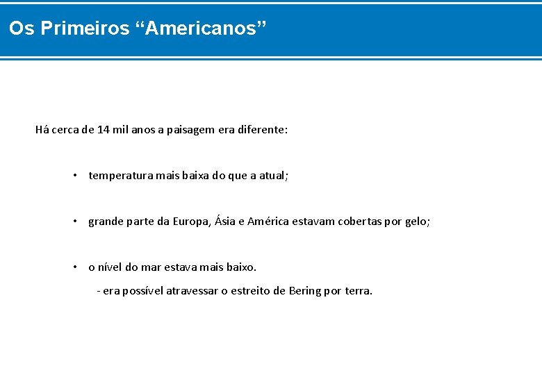 Os Primeiros “Americanos” Há cerca de 14 mil anos a paisagem era diferente: •