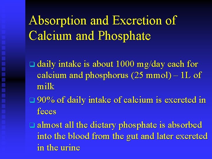 Absorption and Excretion of Calcium and Phosphate q daily intake is about 1000 mg/day