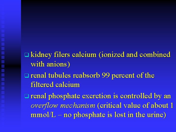 q kidney filers calcium (ionized and combined with anions) q renal tubules reabsorb 99