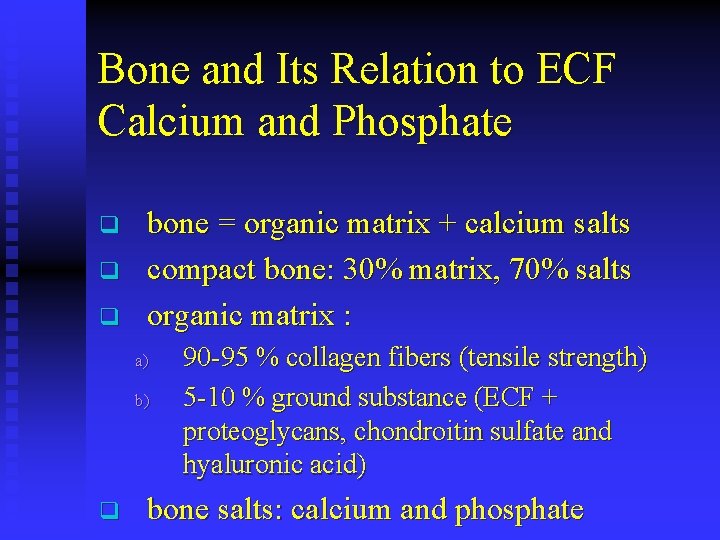 Bone and Its Relation to ECF Calcium and Phosphate q q q bone =