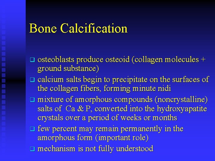 Bone Calcification osteoblasts produce osteoid (collagen molecules + ground substance) q calcium salts begin