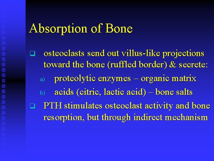 Absorption of Bone q q osteoclasts send out villus-like projections toward the bone (ruffled