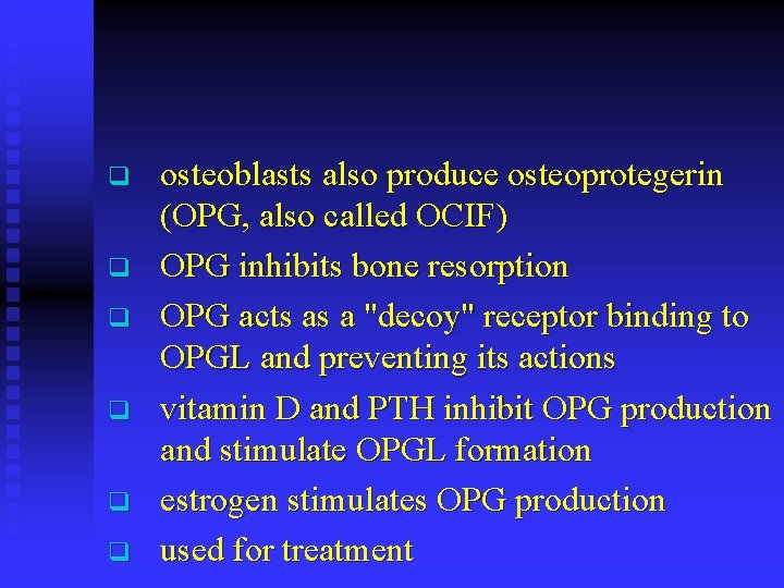q q q osteoblasts also produce osteoprotegerin (OPG, also called OCIF) OPG inhibits bone