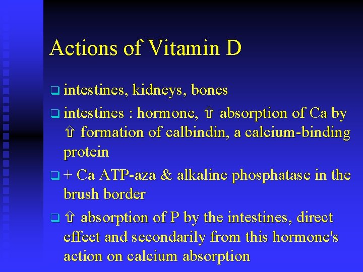 Actions of Vitamin D q intestines, kidneys, bones q intestines : hormone, absorption of