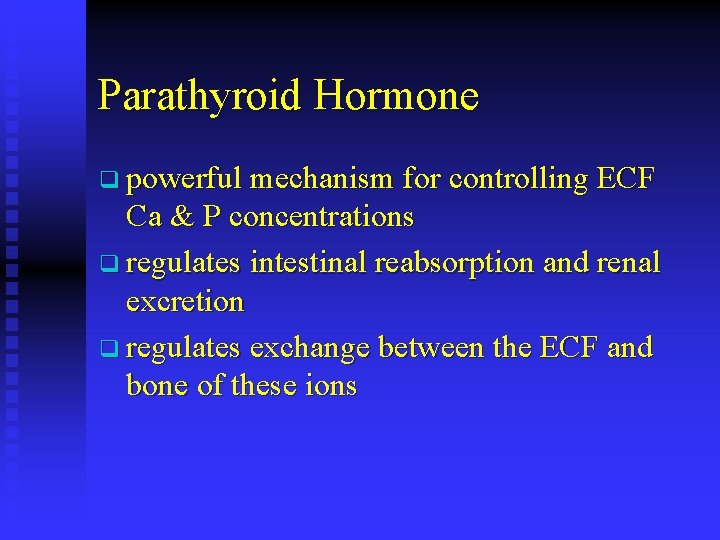 Parathyroid Hormone q powerful mechanism for controlling ECF Ca & P concentrations q regulates