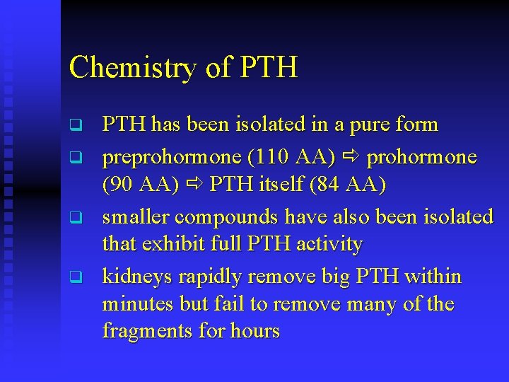 Chemistry of PTH q q PTH has been isolated in a pure form preprohormone