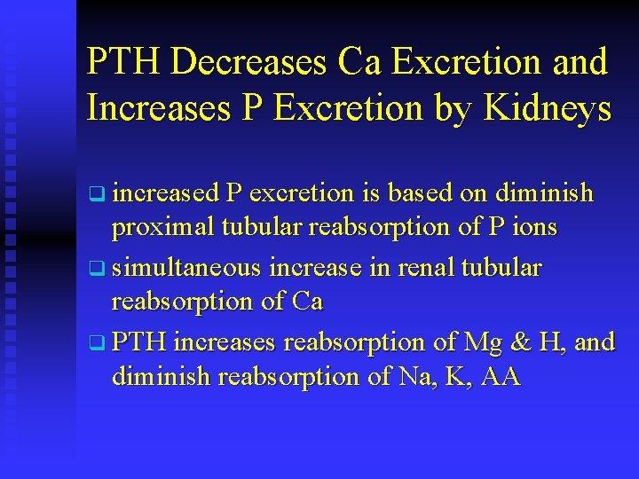 PTH Decreases Ca Excretion and Increases P Excretion by Kidneys q increased P excretion