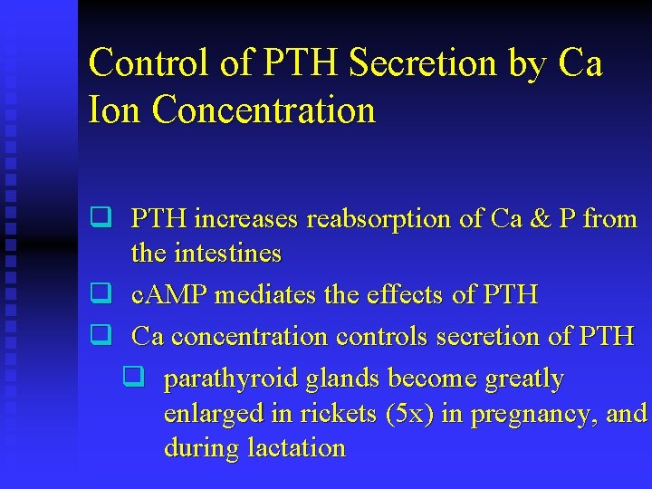 Control of PTH Secretion by Ca Ion Concentration q PTH increases reabsorption of Ca