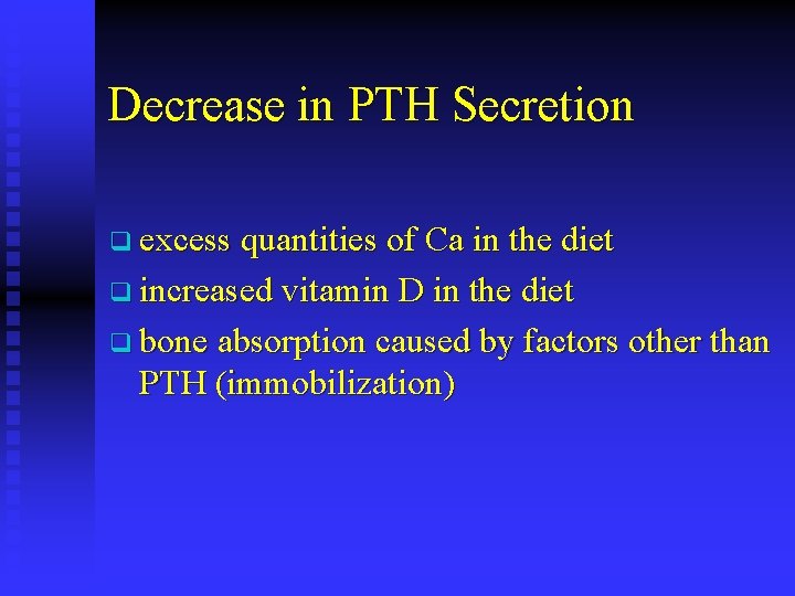 Decrease in PTH Secretion q excess quantities of Ca in the diet q increased
