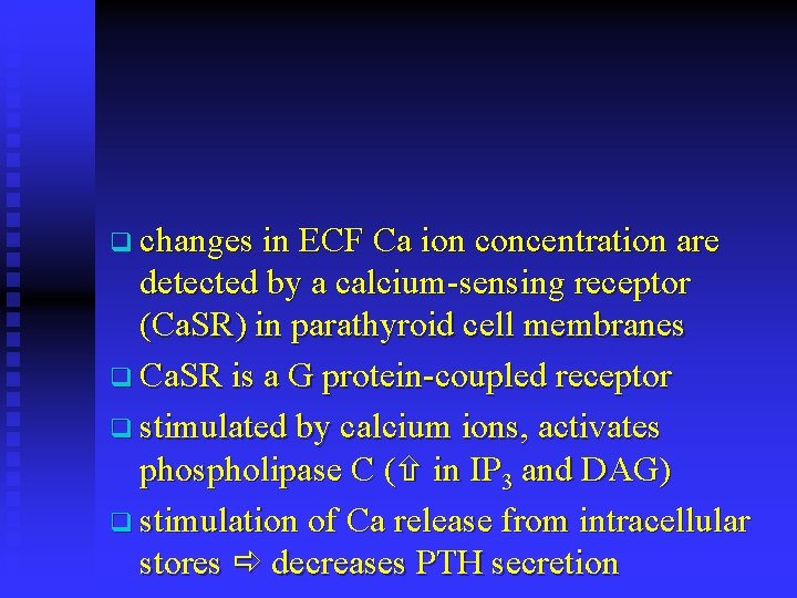 q changes in ECF Ca ion concentration are detected by a calcium-sensing receptor (Ca.