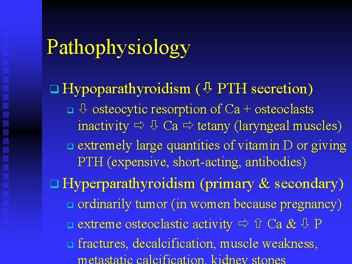 Pathophysiology q Hypoparathyroidism ( PTH secretion) osteocytic resorption of Ca + osteoclasts inactivity Ca