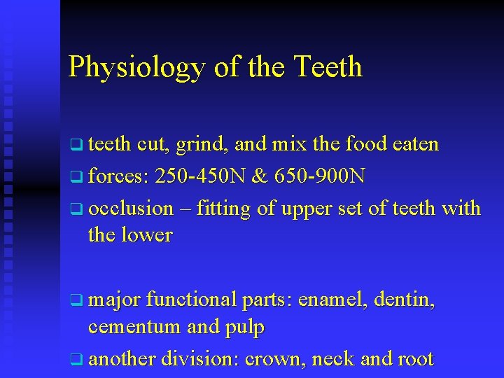 Physiology of the Teeth q teeth cut, grind, and mix the food eaten q
