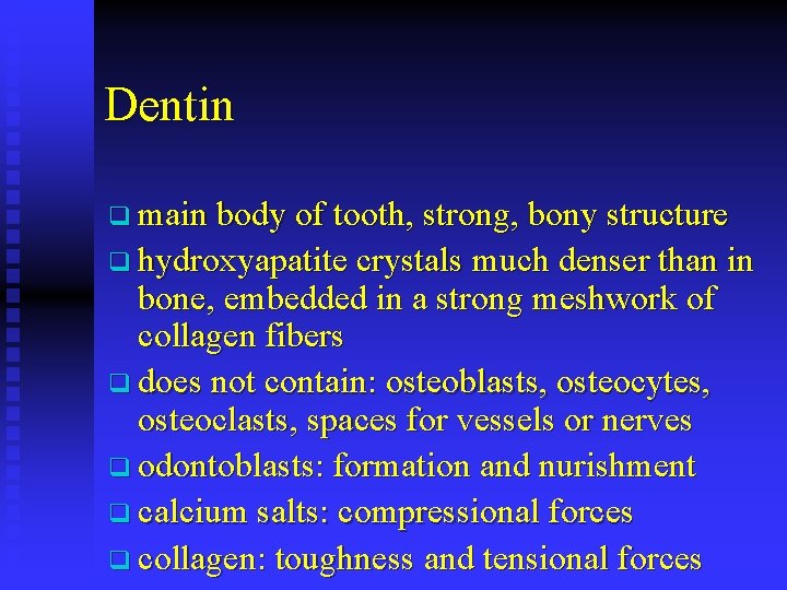 Dentin q main body of tooth, strong, bony structure q hydroxyapatite crystals much denser