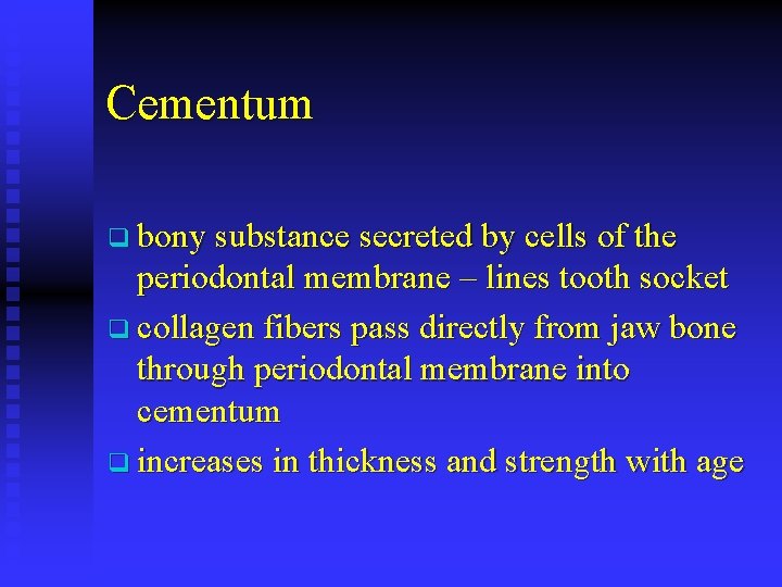 Cementum q bony substance secreted by cells of the periodontal membrane – lines tooth