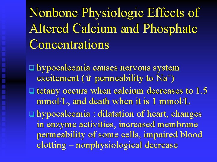 Nonbone Physiologic Effects of Altered Calcium and Phosphate Concentrations q hypocalcemia causes nervous system