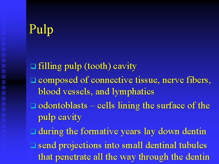 Pulp q filling pulp (tooth) cavity q composed of connective tissue, nerve fibers, blood