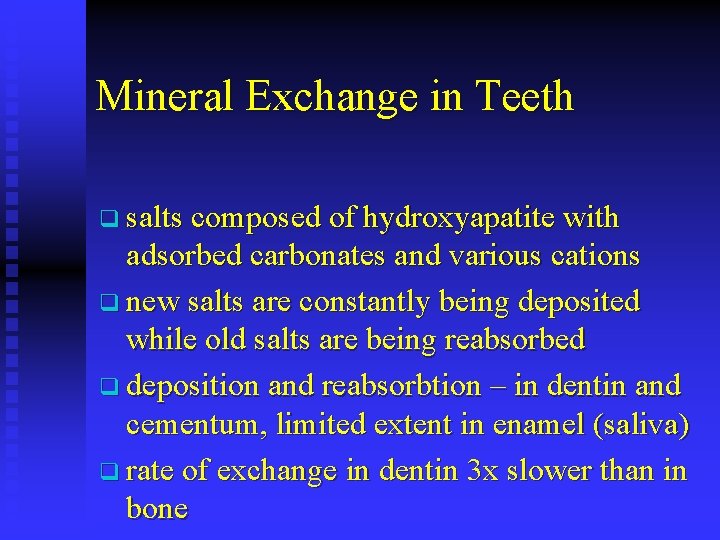 Mineral Exchange in Teeth q salts composed of hydroxyapatite with adsorbed carbonates and various