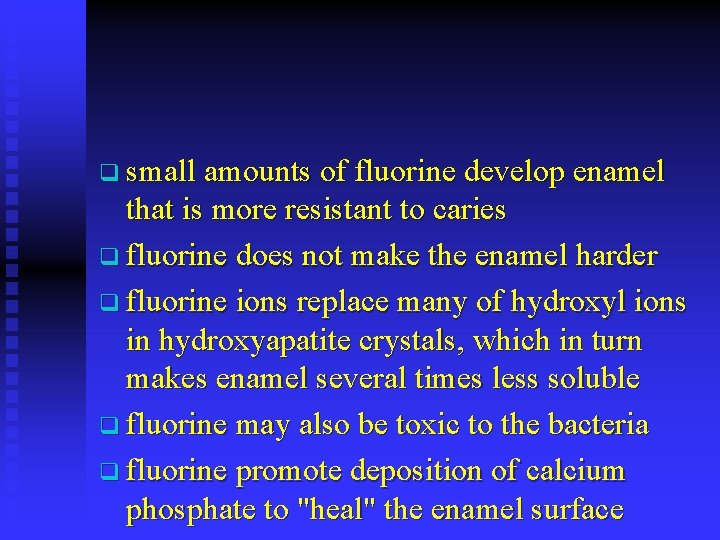 q small amounts of fluorine develop enamel that is more resistant to caries q