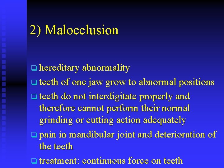 2) Malocclusion q hereditary abnormality q teeth of one jaw grow to abnormal positions