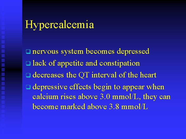 Hypercalcemia q nervous system becomes depressed q lack of appetite and constipation q decreases