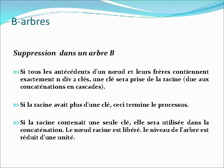 B-arbres Suppression dans un arbre B Si tous les antécédents d'un nœud et leurs