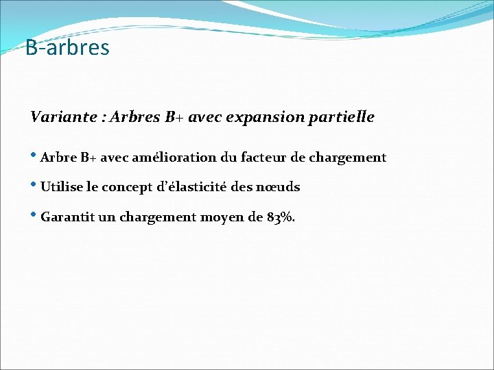 B-arbres Variante : Arbres B+ avec expansion partielle • Arbre B+ avec amélioration du