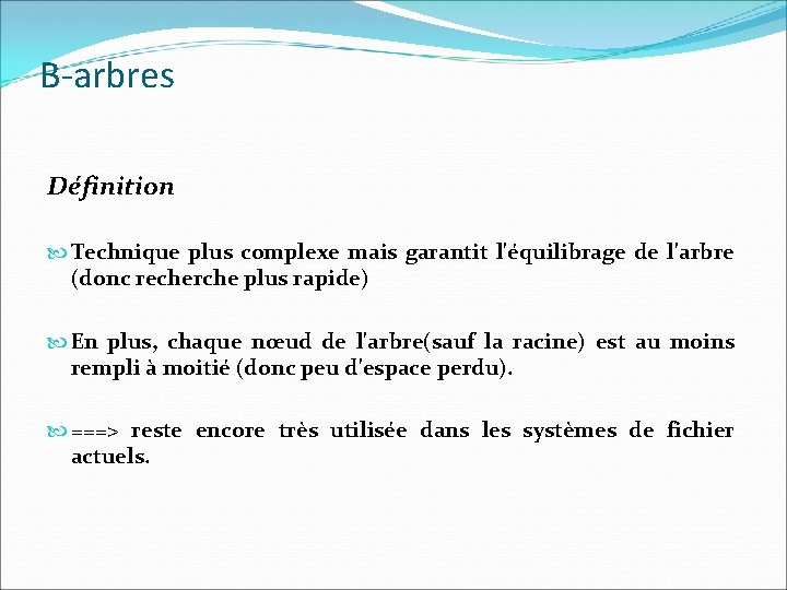 B-arbres Définition Technique plus complexe mais garantit l'équilibrage de l'arbre (donc recherche plus rapide)