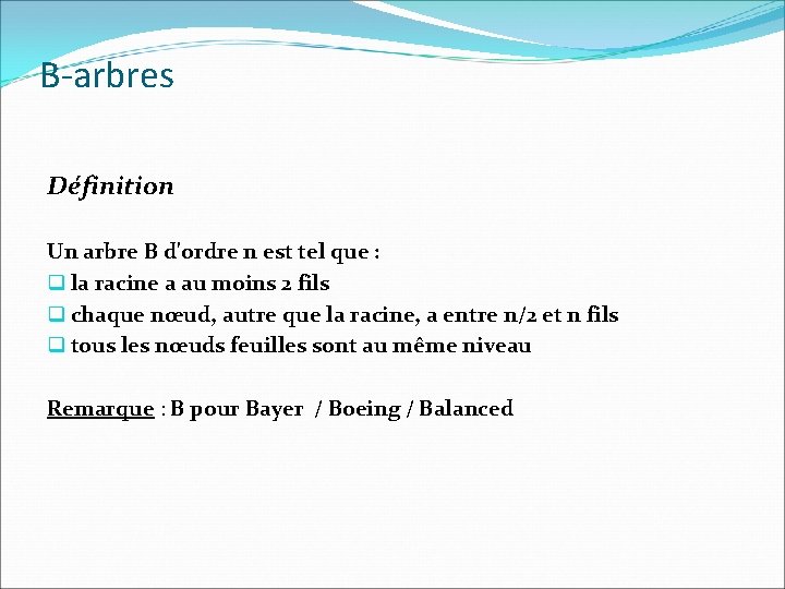 B-arbres Définition Un arbre B d'ordre n est tel que : q la racine