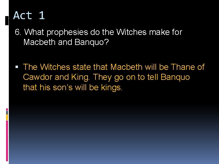 Act 1 6. What prophesies do the Witches make for Macbeth and Banquo? The