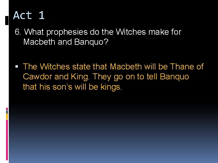 Act 1 6. What prophesies do the Witches make for Macbeth and Banquo? The Act 1 6. What prophesies do the Witches make for Macbeth and Banquo? The