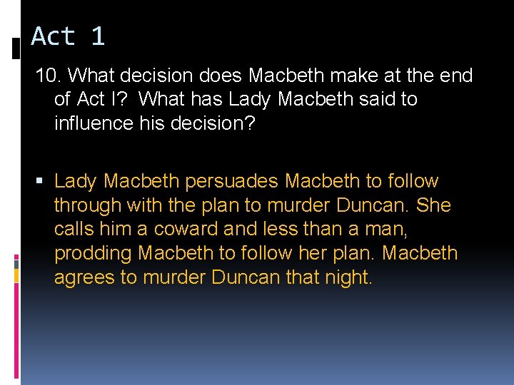 Act 1 10. What decision does Macbeth make at the end of Act I? Act 1 10. What decision does Macbeth make at the end of Act I?