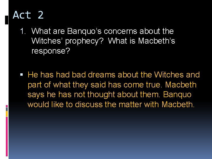 Act 2 1. What are Banquo’s concerns about the Witches’ prophecy? What is Macbeth’s Act 2 1. What are Banquo’s concerns about the Witches’ prophecy? What is Macbeth’s