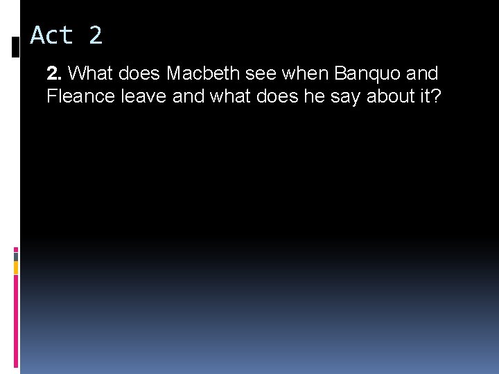Act 2 2. What does Macbeth see when Banquo and Fleance leave and what Act 2 2. What does Macbeth see when Banquo and Fleance leave and what