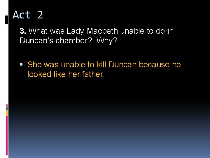 Act 2 3. What was Lady Macbeth unable to do in Duncan’s chamber? Why? Act 2 3. What was Lady Macbeth unable to do in Duncan’s chamber? Why?