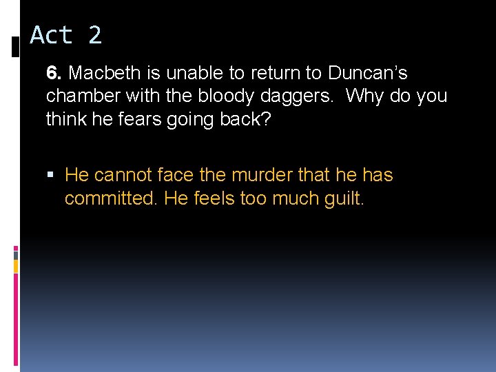 Act 2 6. Macbeth is unable to return to Duncan’s chamber with the bloody