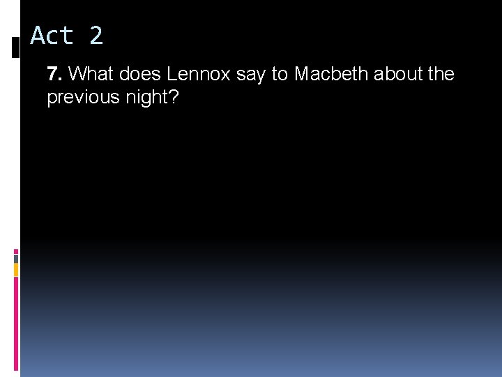 Act 2 7. What does Lennox say to Macbeth about the previous night? Act 2 7. What does Lennox say to Macbeth about the previous night?
