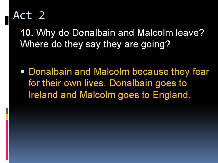 Act 2 10. Why do Donalbain and Malcolm leave? Where do they say they