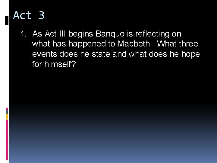 Act 3 1. As Act III begins Banquo is reflecting on what has happened Act 3 1. As Act III begins Banquo is reflecting on what has happened