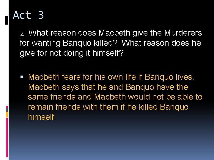 Act 3 2. What reason does Macbeth give the Murderers for wanting Banquo killed? Act 3 2. What reason does Macbeth give the Murderers for wanting Banquo killed?
