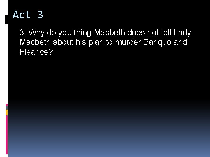 Act 3 3. Why do you thing Macbeth does not tell Lady Macbeth about Act 3 3. Why do you thing Macbeth does not tell Lady Macbeth about