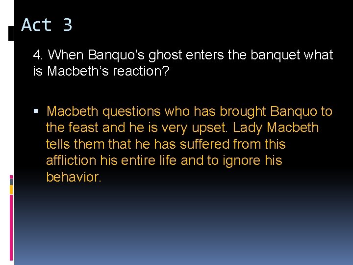 Act 3 4. When Banquo’s ghost enters the banquet what is Macbeth’s reaction? Macbeth Act 3 4. When Banquo’s ghost enters the banquet what is Macbeth’s reaction? Macbeth