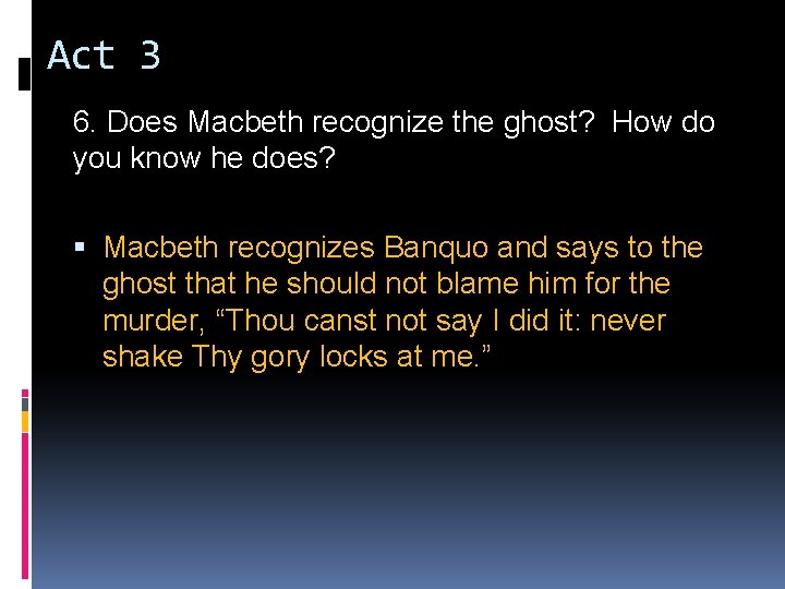 Act 3 6. Does Macbeth recognize the ghost? How do you know he does? Act 3 6. Does Macbeth recognize the ghost? How do you know he does?