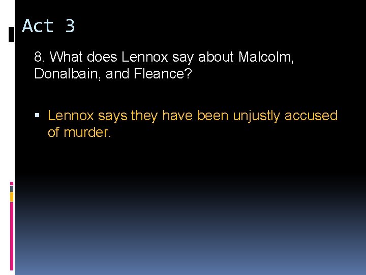 Act 3 8. What does Lennox say about Malcolm, Donalbain, and Fleance? Lennox says