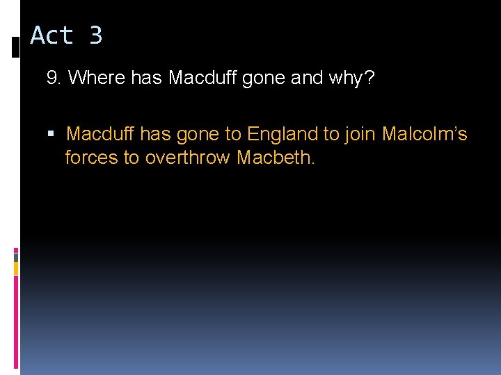 Act 3 9. Where has Macduff gone and why? Macduff has gone to England Act 3 9. Where has Macduff gone and why? Macduff has gone to England