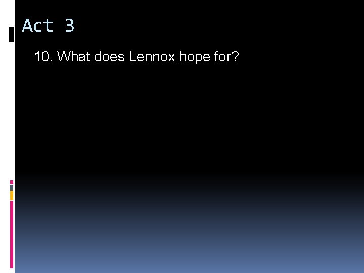 Act 3 10. What does Lennox hope for? 