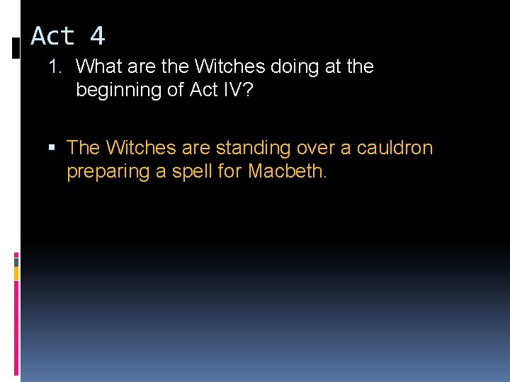 Act 4 1. What are the Witches doing at the beginning of Act IV? Act 4 1. What are the Witches doing at the beginning of Act IV?