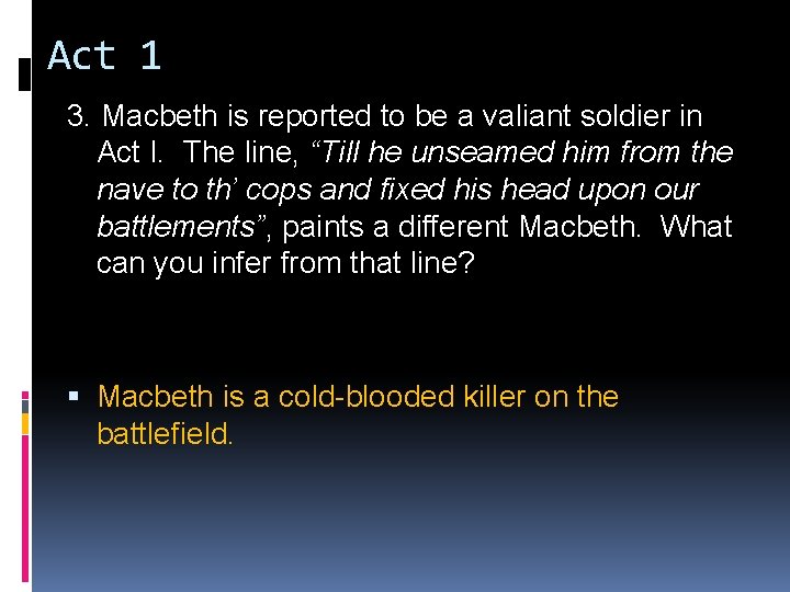 Act 1 3. Macbeth is reported to be a valiant soldier in Act I.